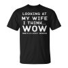 Looking At My Wife I Think Wow SheaS A Lucky Woman Unisex Unisex T-Shirt